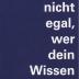 Es ist nicht egal, wer dein Wissen schafft!